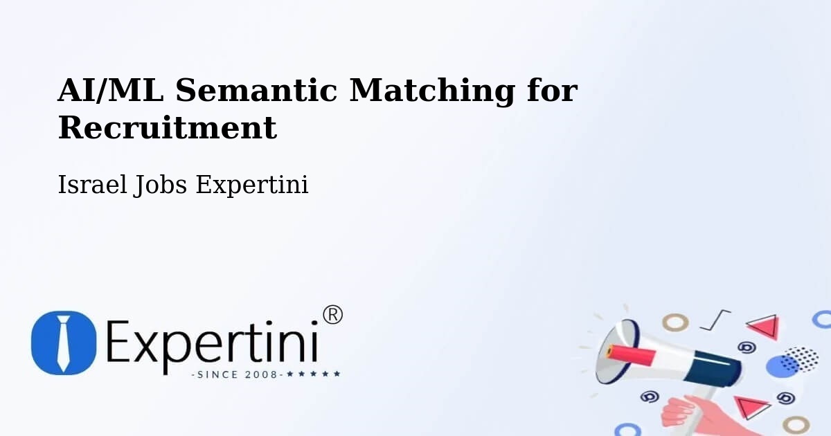 AI/ML Semantic Matching for Recruitment - Israel Jobs Expertini